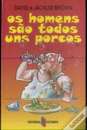 Os Homens são Todos uns Porcos