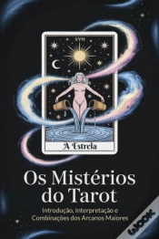 Capa do artigo Os Mistérios Do Tarot: Introdução, Interpretação E Combinações Dos Arcanos Maiores