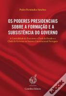 Os Poderes Presidenciais Sobre a Formação e a Subsistência do Governo