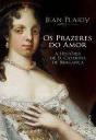Os Prazeres do Amor - A História de D. Catarina de Bragança - Preview