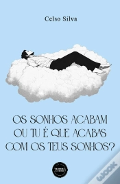 Capa do artigo Os Sonho Acabam ou Tu é que Acabas com os Teus Sonhos?