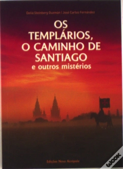 Capa do artigo Os Templários, o Caminho de Santiago e Outros Mistérios