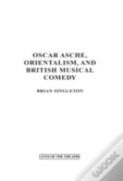 Oscar Asche, Orientalism, And British Musical Comedy