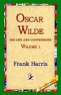 Oscar Wilde, His Life And Confessions, Volume 1 - Preview