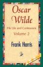 Oscar Wilde, His Life And Confessions, Volume 2 - Preview