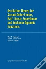 Capa do artigo Oscillation Theory For Second Order Linear, Half-Linear, Superlinear And Sublinear Dynamic Equations