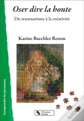 Oser Dire La Honte : Du Traumatisme À La Créativité