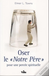 Oser Le Notre Père ; Pour Une Percée Spirituelle