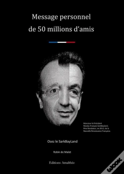 Capa do artigo +; Osez Le Sarkbayland ; Message Personnel De 50 Millions D'Amis