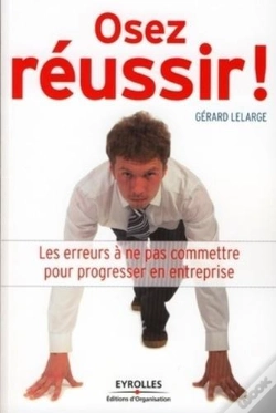 Capa do artigo Osez Réussir ! ; Les Erreurs À Ne Pas Commettre Pour Progresser En Entreprise