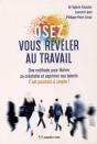 Osez Vous Révéler Au Travail ; Une Méthode Pour Libérer Sa Créativité Et Exprimer Ses Talents ; C'Est Pourtant Si Simple ! - Preview