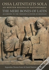 Ossa Latinitatis Sola Ad Mentem Reginaldi Rationemque