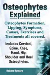 Capa do artigo Osteophytes Explained. Osteophytes Formation, Lipping, Symptoms, Causes, Exercises And Treatments All Covered. Includes Cervical, Spine, Knee, Hand, H