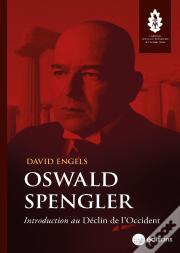 Oswald Spengler : Introduction Au Déclin De L'Occident