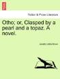Otho; Or, Clasped By A Pearl And A Topaz. A Novel. - Preview