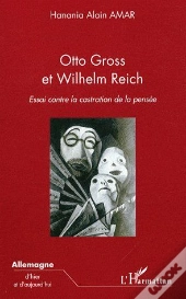 Otto Gross Et Wilhelm Reich ; Essai Contre La Castration De La Pensée