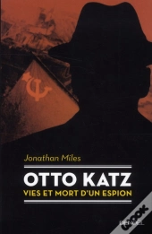 Otto Katz ; Vies Et Mort D'Un Espion