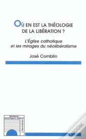 Ou En Est La Theologie De La Liberation ? L'Eglise Catholique Et Les Mirages Du Neoliberalisme