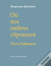 Où Nos Ombres S'Épousent ; Vivre L'Absence