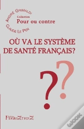 Ou Va Le Systeme De Sante Francais ?