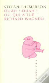 Ouah! Ouah! Qui A Tué Richard Wagner