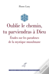 Oublie Le Chemin, Tu Parviendras À Dieu