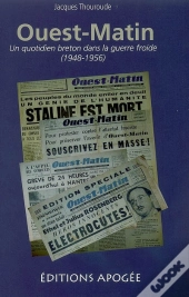 Ouest-Matin ; Un Quotidien Breton Dans La Guerre Froide, 1948-1956