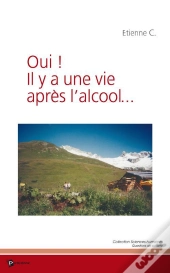Oui ! Il Y A Une Vie Apres L'Alcool...