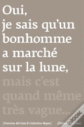 Oui, Je Sais Qu'Un Bonhomme A Marché Sur La Lune, Mais C'Est Quand Même Très Vague...