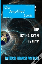 Capa do artigo Our Amplified Earth, Episodes 2 + 7, The Uzchalcyon Enmity
