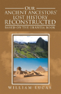 Our Ancient Ancestors' Lost History Reconstructed - Preview