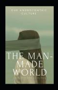 Our Androcentric Culture Or The Man-Made World Annotated