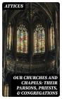 Our Churches And Chapels: Their Parsons, Priests, & Congregations - Preview