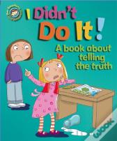 Our Emotions And Behaviour: I Didn'T Do It!: A Book About Telling The Truth