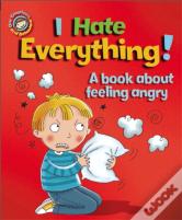Our Emotions And Behaviour: I Hate Everything!: A Book About Feeling Angry