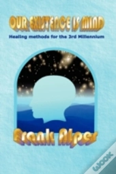 Our Existence Is Mind: Healing Methods F