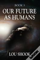 Our Future As Humans