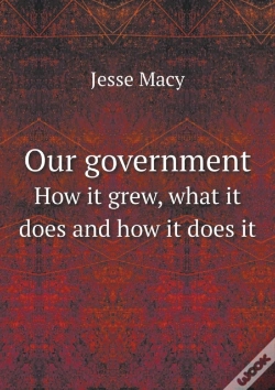 Capa do artigo Our Government How It Grew, What It Does And How It Does It