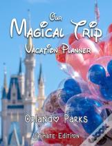 Our Magical Trip Vacation Planner Orlando Parks Ultimate Edition - Castle