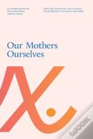 Our Mothers Ourselves