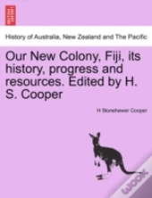 Our New Colony, Fiji, Its History, Progr