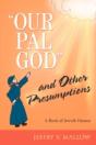 "Our Pal God" And Other Presumptions - Preview