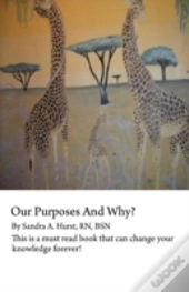 Our Purposes And Why?: This Is A Must Read Book That Could Change You For Life!