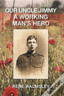 Our Uncle Jimmy A Working Man'S Hero