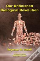 Our Unfinished Biological Revolution