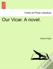 Our Vicar. A Novel.