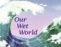 Our Wet World - Preview