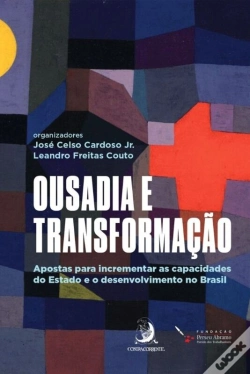 Capa do artigo Ousadia E Transformação: Apostas Para Incrementar As Capacidades Do Estado E O Desenvolvimento No Brasil