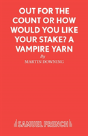 Out For The Count Or How Would You Like Your Stake? - Preview