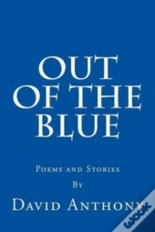 Out Of The Blue: Poems And Stories